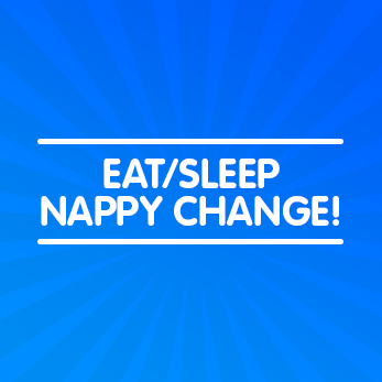 Eat, sleep, nappy change